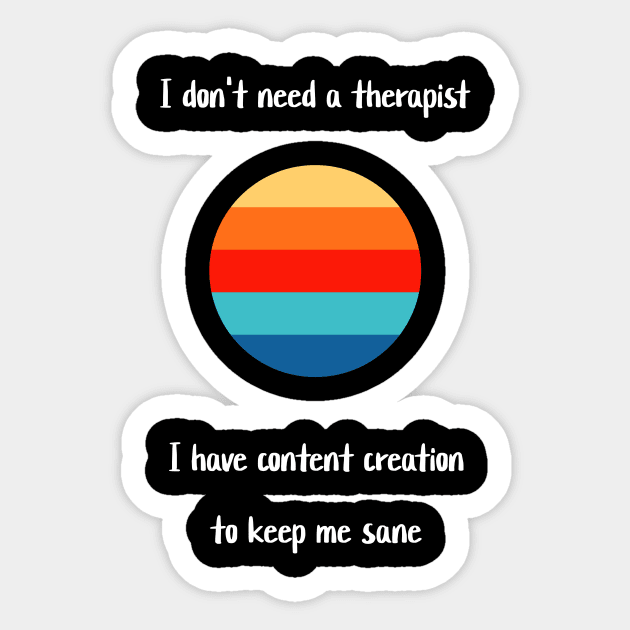 I don't need a therapist, I have content creation to keep me sane Sticker by Crafty Career Creations